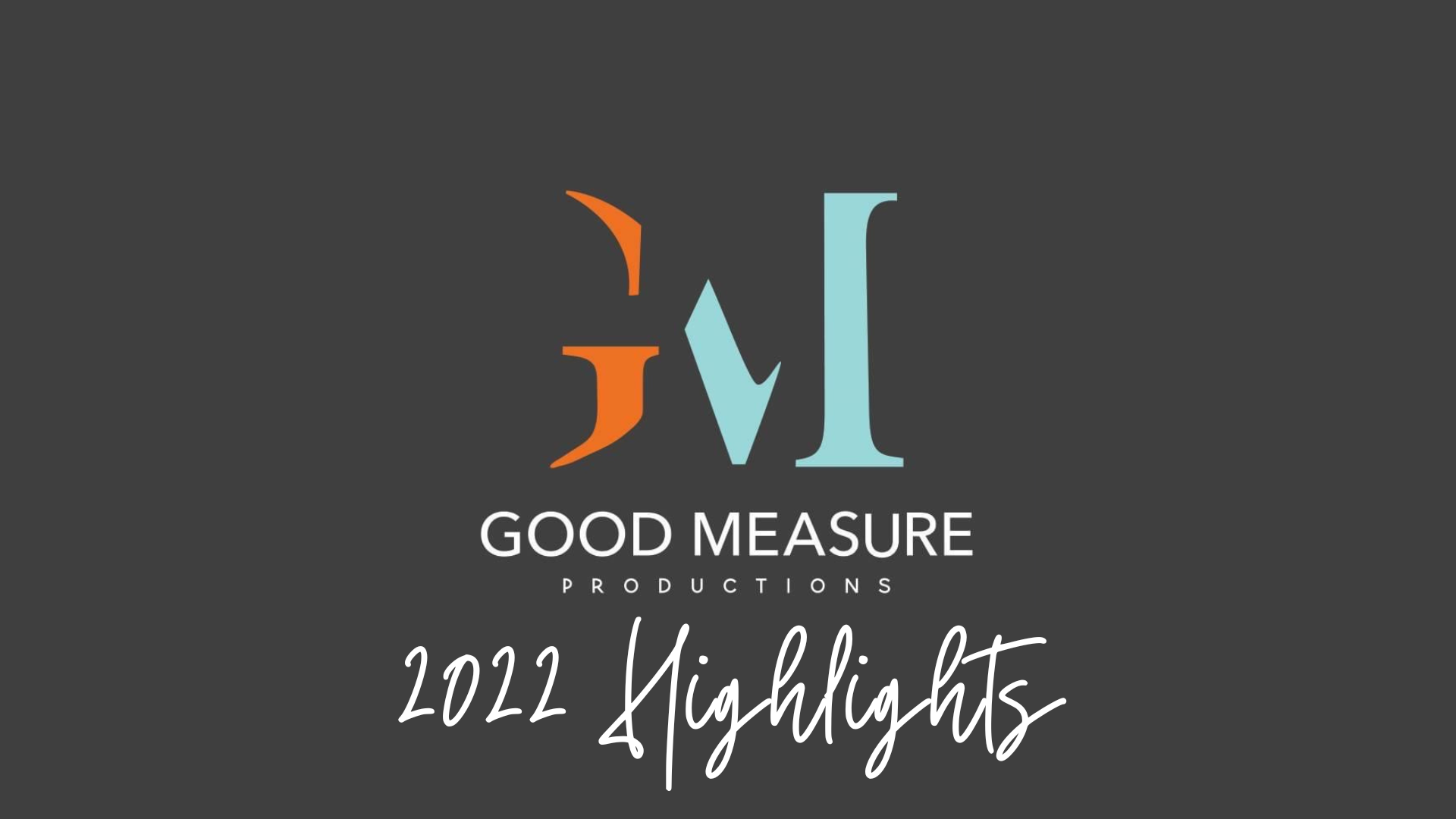 Graphic image of Good Measure Productions logo and the words "2022 Highlights"